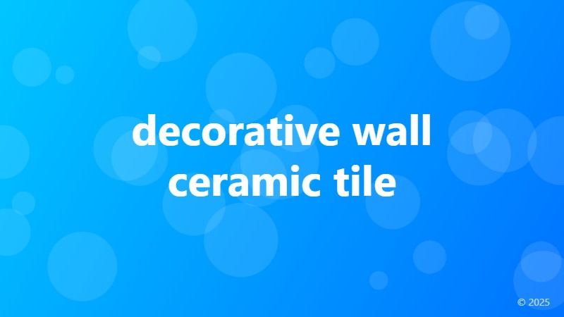 decorative wall ceramic tile