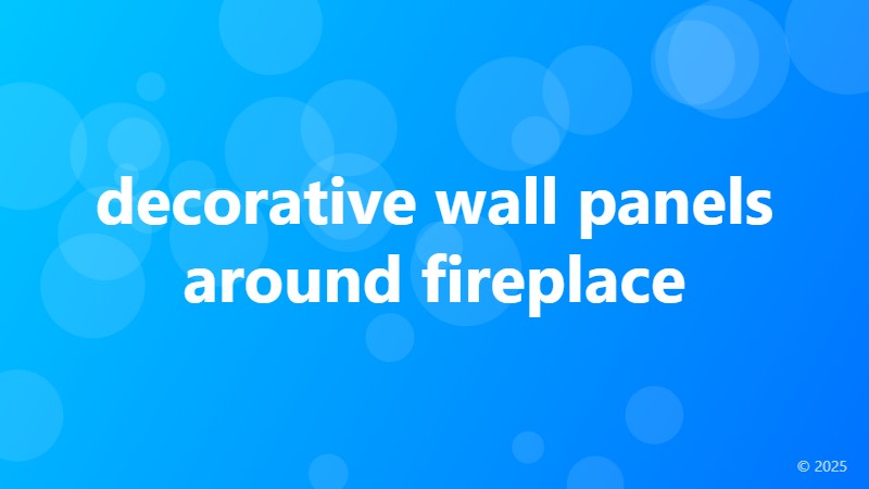 decorative wall panels around fireplace