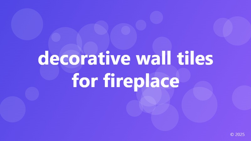 decorative wall tiles for fireplace