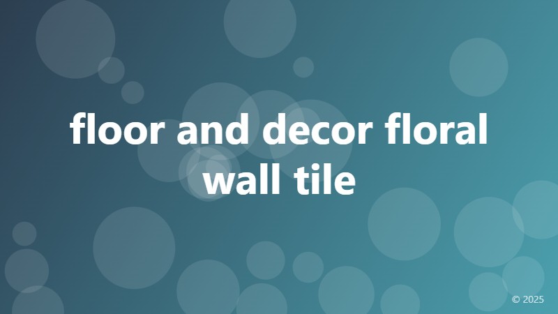 floor and decor floral wall tile
