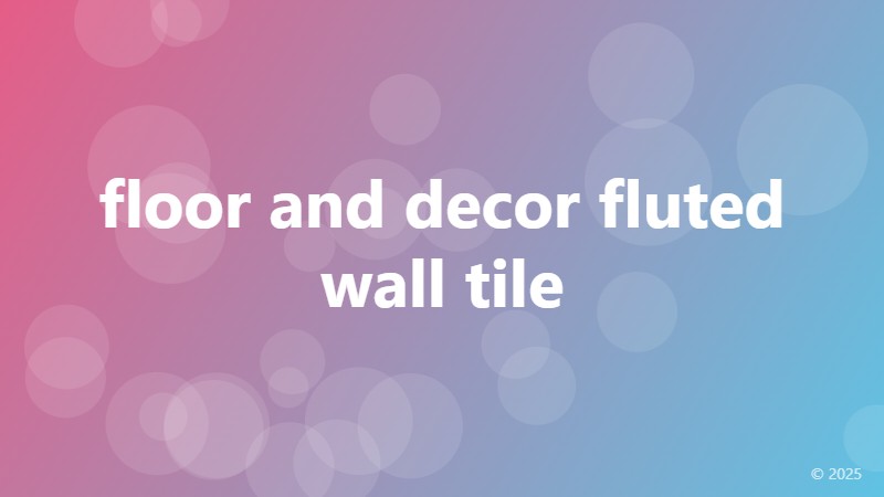 floor and decor fluted wall tile