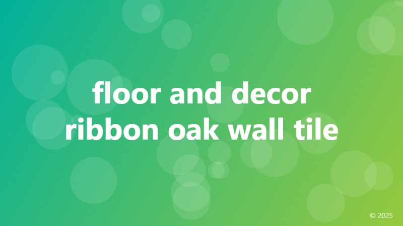 floor and decor ribbon oak wall tile