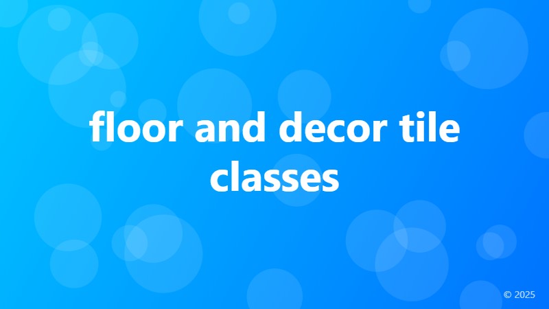 floor and decor tile classes