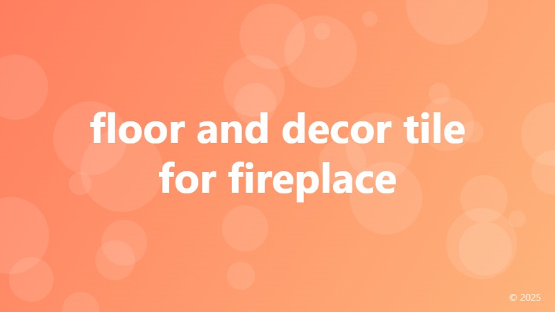 floor and decor tile for fireplace