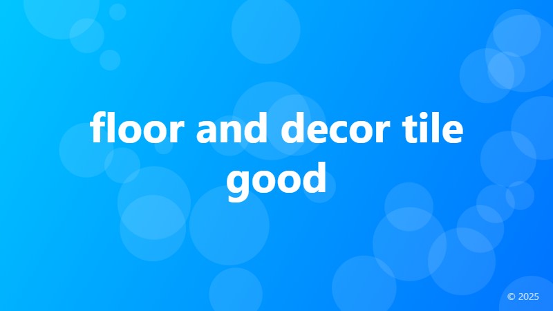 floor and decor tile good