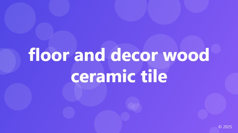 floor and decor wood ceramic tile