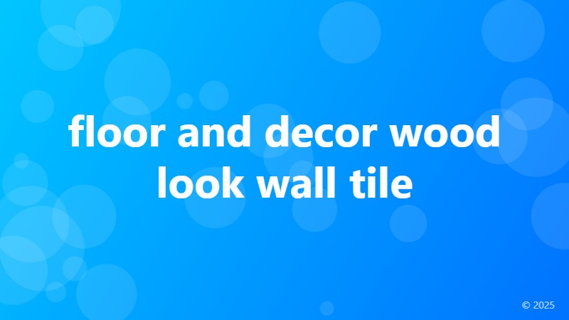 floor and decor wood look wall tile
