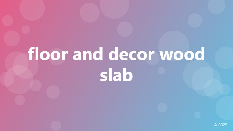 floor and decor wood slab