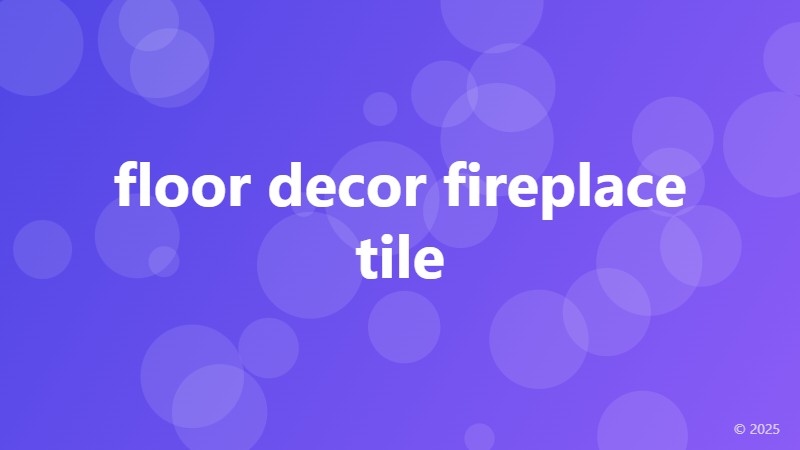 floor decor fireplace tile