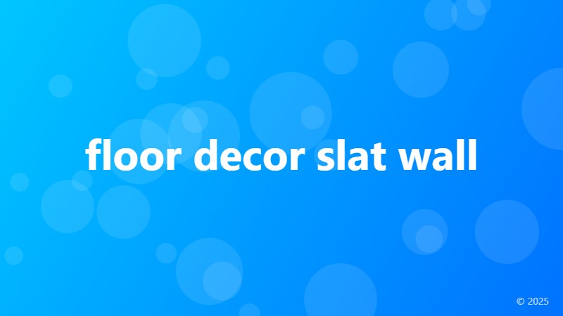 floor decor slat wall