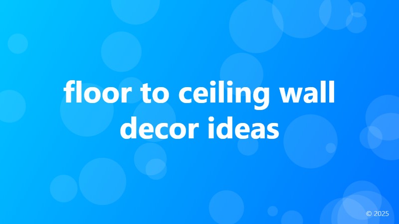 floor to ceiling wall decor ideas