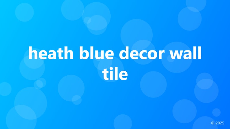 heath blue decor wall tile