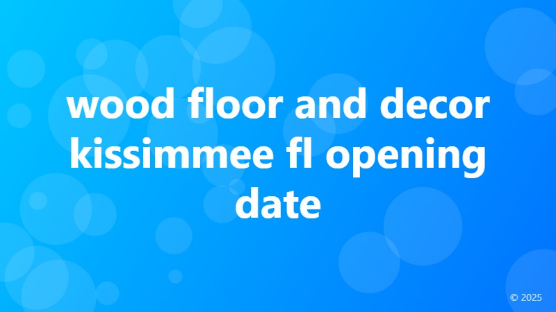 wood floor and decor kissimmee fl opening date